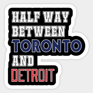 London - Halfway Between Toronto and Detroit Sticker